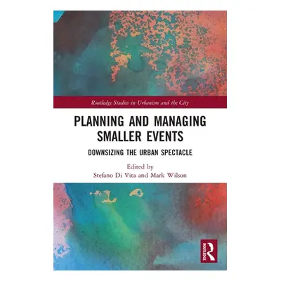 "Planning and Managing Smaller Events: Downsizing the Urban Spectacle" - "" ("Vita Stefano Di")