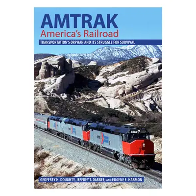 "Amtrak, America's Railroad: Transportation's Orphan and Its Struggle for Survival" - "" ("Dough