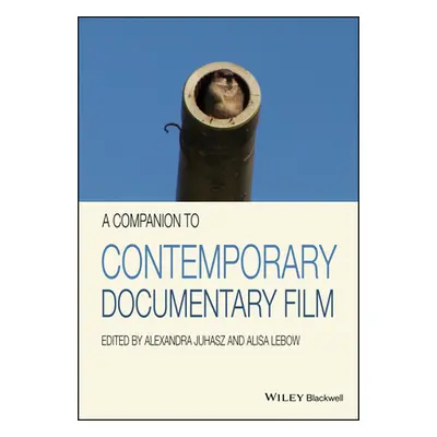 "A Companion to Contemporary Documentary Film" - "" ("Juhasz Alexandra")