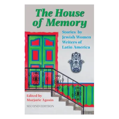 "The House of Memory: Stories by Jewish Women Writers of Latin America" - "" ("Agosn Marjorie")