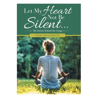 "Let My Heart Not Be Silent...: The Stories Behind the Songs" - "" ("Souleyrette Janet")