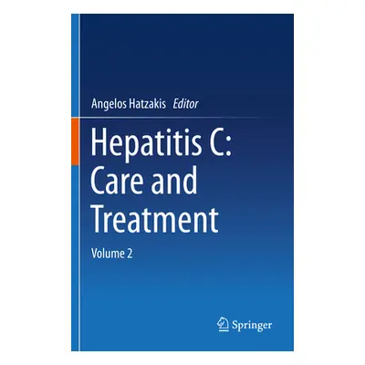 "Hepatitis C: Care and Treatment: Volume 2" - "" ("Hatzakis Angelos")