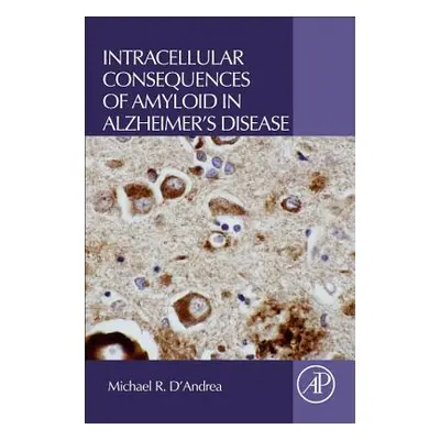 "Intracellular Consequences of Amyloid in Alzheimer's Disease" - "" ("D'Andrea Michael R.")