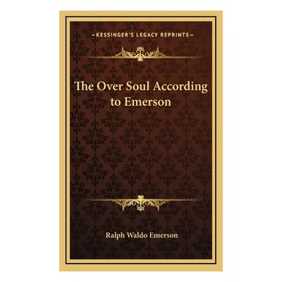 "The Over Soul According to Emerson" - "" ("Emerson Ralph Waldo")