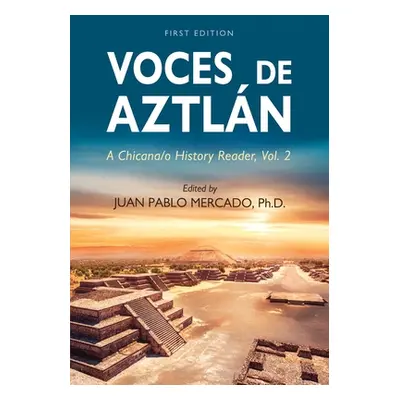 "Voces de Aztln: A Chicana/o History Reader, Vol. 2" - "" ("Mercado Juan Pablo")