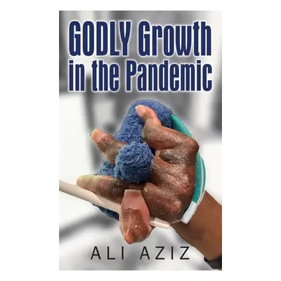 "GODLY Growth In The Pandemic" - "" ("Aziz Ali")