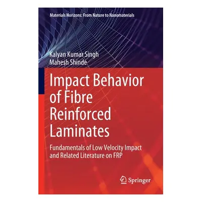 "Impact Behavior of Fibre Reinforced Laminates: Fundamentals of Low Velocity Impact and Related 