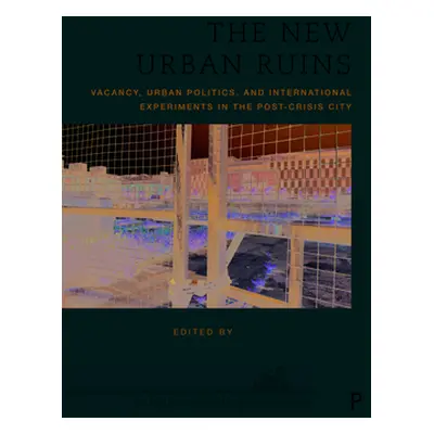 "The New Urban Ruins: Vacancy, Urban Politics and International Experiments in the Post-Crisis C