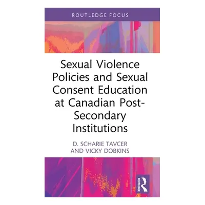 "Sexual Violence Policies and Sexual Consent Education at Canadian Post-Secondary Institutions" 