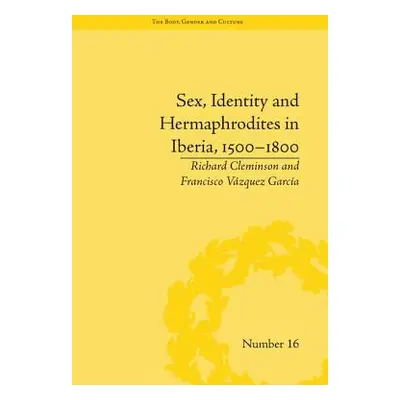 "Sex, Identity and Hermaphrodites in Iberia, 1500-1800" - "" ("Garcia Francisco Vazquez")