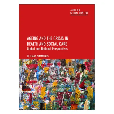 "Ageing and the Crisis in Health and Social Care: Global and National Perspectives" - "" ("Simmo