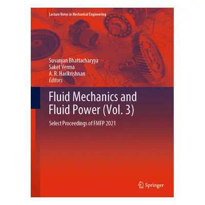 "Fluid Mechanics and Fluid Power (Vol. 3): Select Proceedings of Fmfp 2021" - "" ("Bhattacharyya