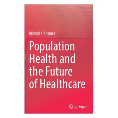 "Population Health and the Future of Healthcare" - "" ("Thomas Richard K.")