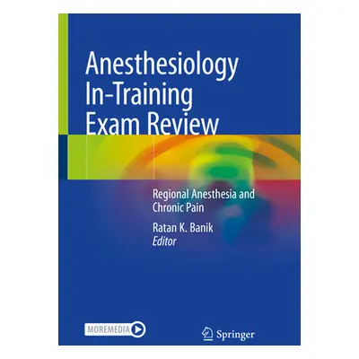 "Anesthesiology In-Training Exam Review: Regional Anesthesia and Chronic Pain" - "" ("Banik Rata