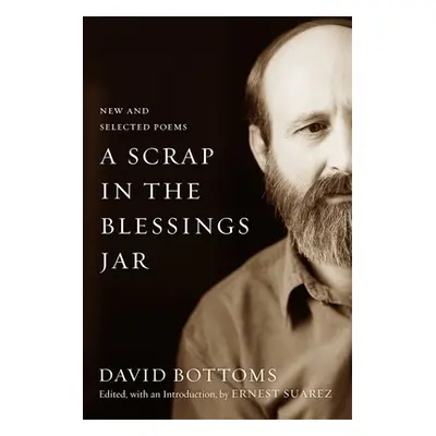 "A Scrap in the Blessings Jar: New and Selected Poems" - "" ("Bottoms David")