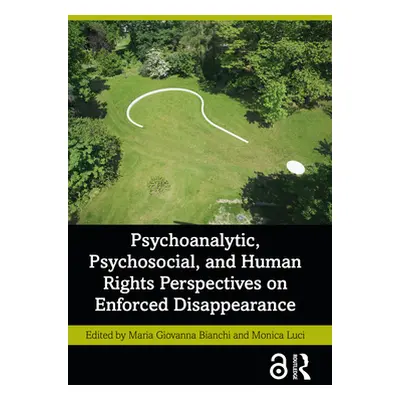 "Psychoanalytic, Psychosocial, and Human Rights Perspectives on Enforced Disappearance" - "" ("B