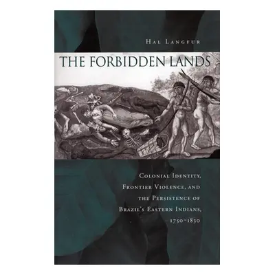 "The Forbidden Lands: Colonial Identity, Frontier Violence, and the Persistence of Brazil's East