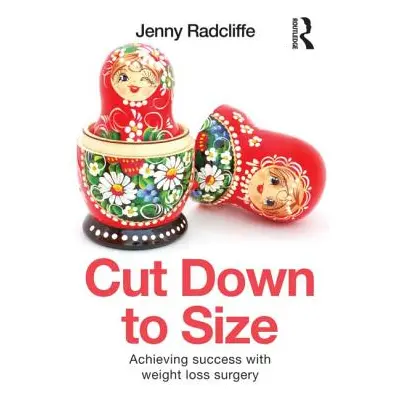 "Cut Down to Size: Achieving Success with Weight Loss Surgery" - "" ("Radcliffe Jenny")