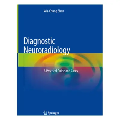 "Diagnostic Neuroradiology: A Practical Guide and Cases" - "" ("Shen Wu-Chung")