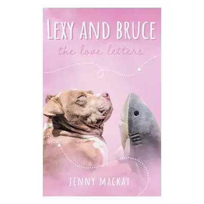 "Lexy and Bruce: The Love Letters" - "" ("MacKay Jenny")