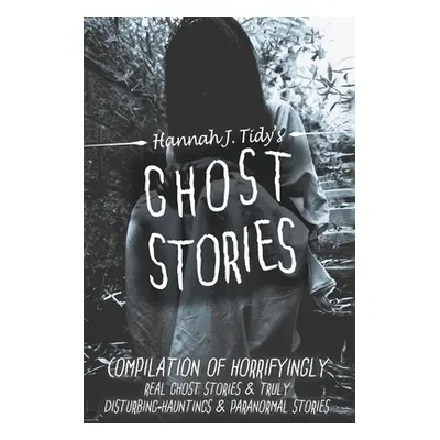 "Ghost Stories: Compilation of horrifyingly REAL ghost stories- Truly disturbing-Hauntings & Par