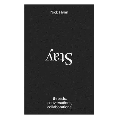 "Stay: Threads, Conversations, Collaborations" - "" ("Flynn Nick")