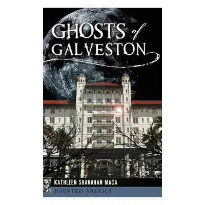 "Ghosts of Galveston" - "" ("Maca Kathleen Shanahan")