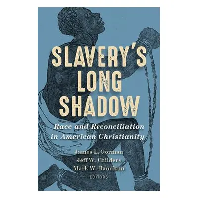 "Slavery's Long Shadow: Race and Reconciliation in American Christianity" - "" ("Gorman James L.