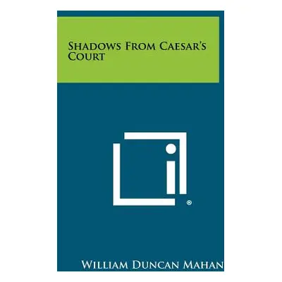 "Shadows From Caesar's Court" - "" ("Mahan William Duncan")