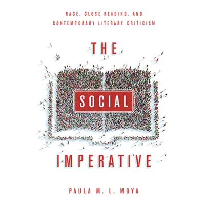 "The Social Imperative: Race, Close Reading, and Contemporary Literary Criticism" - "" ("Moya Pa