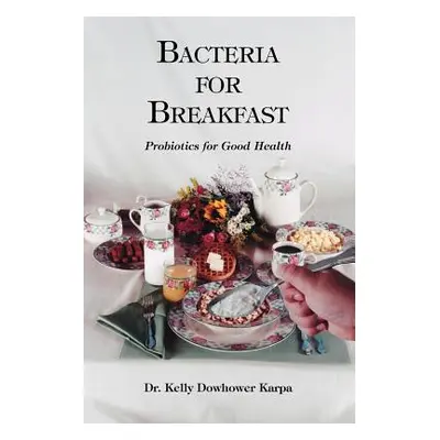 "Bacteria for Breakfast" - "" ("Dowhower Karpa Kelly")