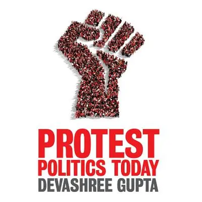 "Protest Politics Today" - "" ("Gupta Devashree")