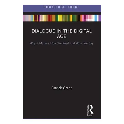 "Dialogue in the Digital Age: Why It Matters How We Read and What We Say" - "" ("Grant Patrick")