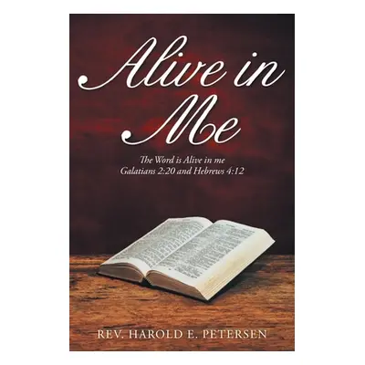 "Alive in Me: The Word Is Alive in Me: Galatians 2:20 and Hebrews 4:12" - "" ("Petersen Harold E