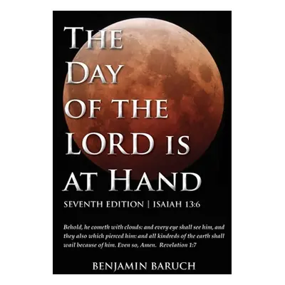 "The Day of the LORD is at Hand: 7th Edition - Behold, he cometh with clouds: and every eye shal