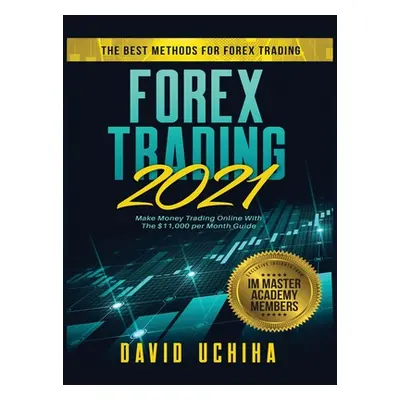 "Forex 2021: The Best Methods For Forex Trading. Make Money Trading Online With The $11,000 per 