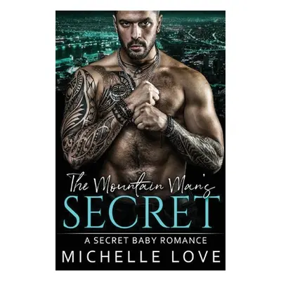 "The Mountain Man's Secret: An Older Man Younger Woman Romance" - "" ("Love Michelle")