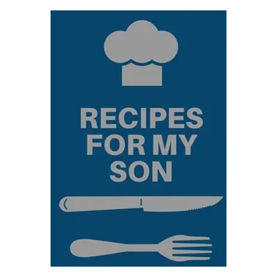 "Recipes for My Son: Cookbook, Keepsake Blank Recipe Journal, Mom's Recipes, Personalized Recipe