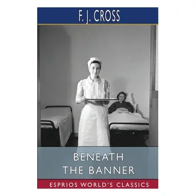 "Beneath the Banner (Esprios Classics)" - "" ("Cross F. J.")