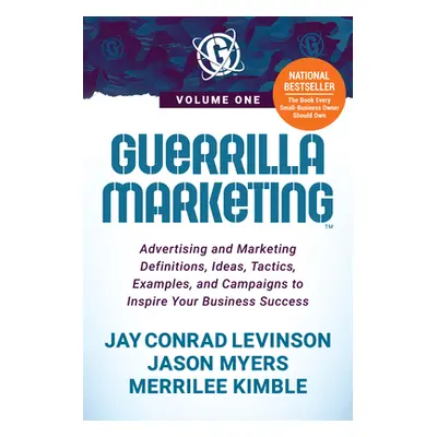 "Guerrilla Marketing Volume 1: Advertising and Marketing Definitions, Ideas, Tactics, Examples, 