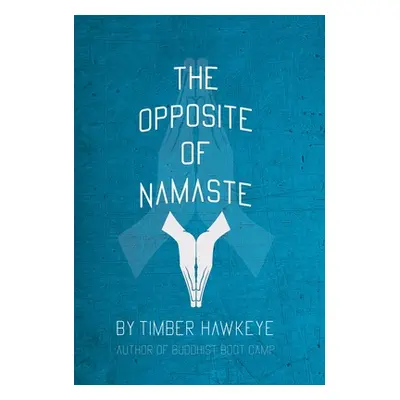 "The Opposite of Namaste: (Bookstore Edition)" - "" ("Hawkeye Timber")