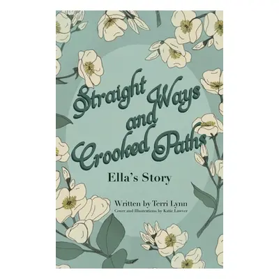 "Straight Ways and Crooked Paths: Ella's Story" - "" ("Lynn Terri")