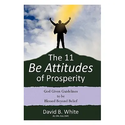 "The 11 Be Attitudes of Prosperity" - "" ("White David B.")