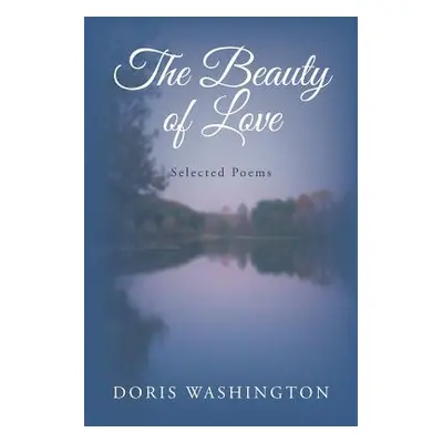 "The Beauty of Love: Selected Poems" - "" ("Washington Doris")