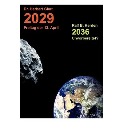 "2029 Freitag der 13. April: 2036 - Unvorbereitet ?" - "" ("Glatt Herbert")