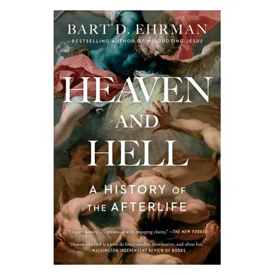 "Heaven and Hell: A History of the Afterlife" - "" ("Ehrman Bart D.")