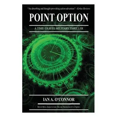 "Point Option: A Time-Travel Military Thriller" - "" ("O'Connor Ian a.")