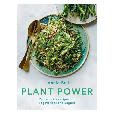 "Plant Power: Protein-Rich Recipes for Vegetarians and Vegans" - "" ("Bell Annie")