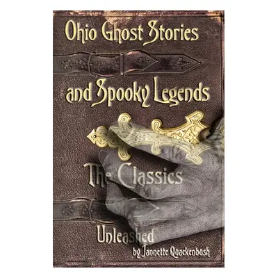 "Ohio Ghost Stories and Spooky Legends: The Classics" - "" ("Quackenbush Jannette")