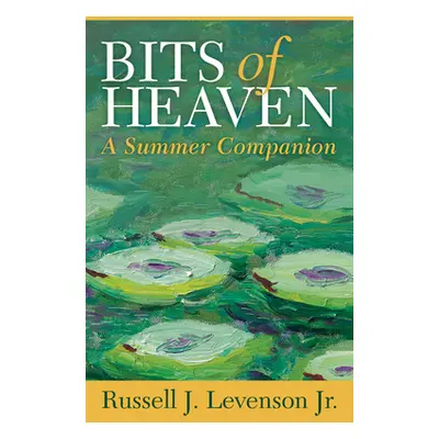 "Bits of Heaven: A Summer Companion" - "" ("Levenson Russell J.")